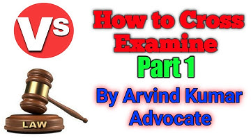 How to Cross Examine by Arvind Kumar Advocate Part 1
