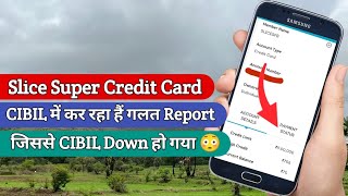Slice Credit Card लेने के बाद CIBIL में गलत Report कर रहा हैं 😳 | Slice Super Credit Card 