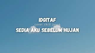 IDGITAF,SEDIA AKU SEBELUM HUJAN||Cover chill japan