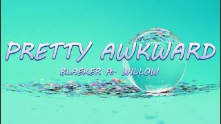 Pretty Awkward - BLAEKER ft. Willow | Lyrics / Lyric Video