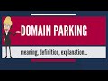What is DOMAIN PARKING? What does DOMAIN PARKING mean? DOMAIN PARKING meaning & explanation