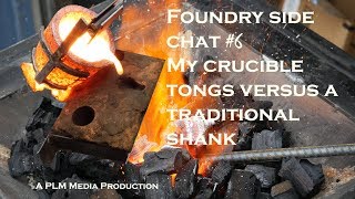 Foundry side chat   My crucible tongs versus a tradtional shank