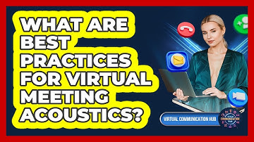 What Are Best Practices For Virtual Meeting Acoustics?