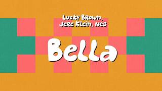 Bella - Lucky Brown, Jere Klein, Nes