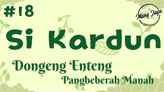SI KARDUN 18, Dongeng Enteng Mang Jaya, Carita Sunda @MangJayaOfficial