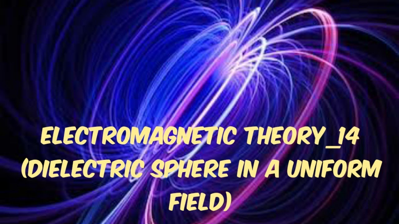 DIELECTRIC SPHERE IN A UNIFORM FIELD - YouTube