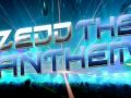 Zedd - The Anthem