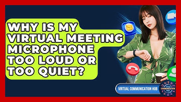 Why Is My Virtual Meeting Microphone Too Loud Or Too Quiet? - Virtual Communication Hub