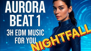 Aurora Beat 1 3H EDM MUSIC FOR YOU