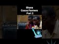 Ghana Cocoa Farmers (Part 2)
