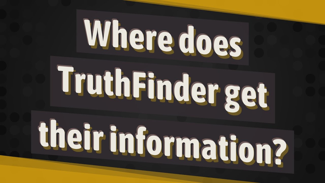 Where does TruthFinder get their information?