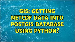 GIS: Getting netCDF data into PostGIS database using Python