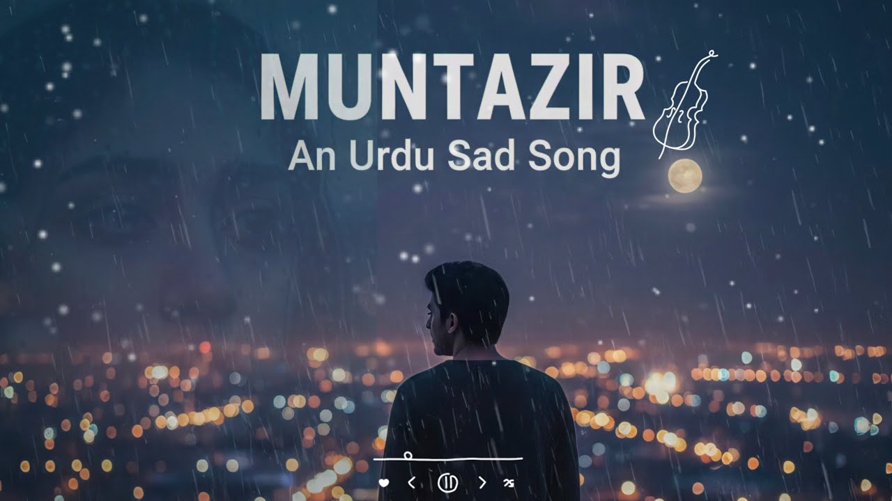 Muntazir - A Soulful Urdu Sad Song | Unfinished Love Story