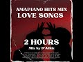 2 Hours of Amapiano Love songs (part 2) Mix by D