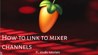 How to link to mixer channel: FL STUDIO TUTORIALS /(beginners guide)