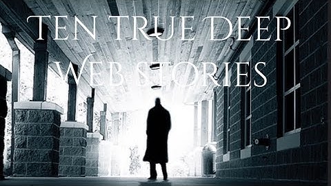 Ten TRUE Terrifying Deep Web Stories