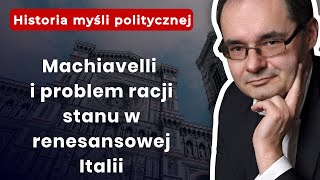 Machiavelli I Problem Racji Stanu W Renesansowej Italii