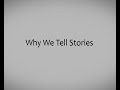 WHY WE TELL STORIES