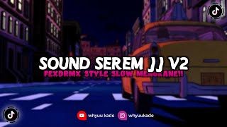 SOUND SEREM JJ V2 || FDRMX STYLE SLOW MENGKANEH \