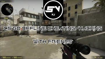 CS GO Hacking is fun. Offline with Friends