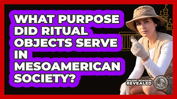 What Purpose Did Ritual Objects Serve In Mesoamerican Society?