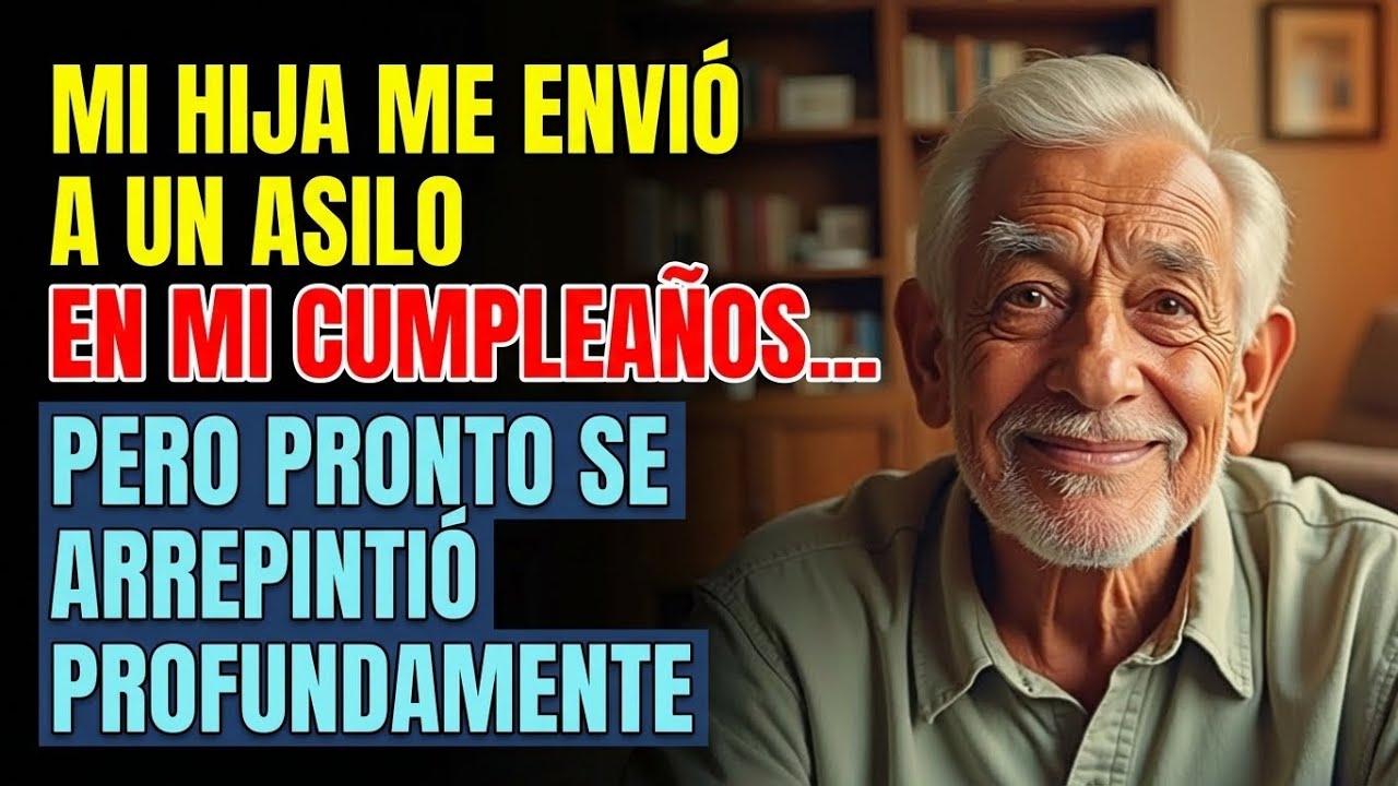 Mi hija me envió a un asilo en mi cumpleaños… pero pronto se arrepintió enormemente | RELATO REAL