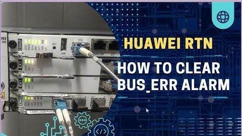 How To Clear BUS ERR Alarm in Huawei RTN | Handling Common Faults and Alarms on RTN | Huawei RTN