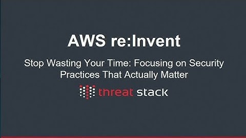 AWS re:Invent 2017: Stop Wasting Your Time: Focusing on Security Practices That Actu (DEM57)