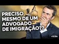 Preciso mesmo de um advogado de imigrao a verdade sobre aplicao para visto americano