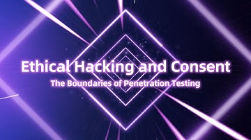 Ethical Hacking and Consent - The Boundaries of Penetration Testing
