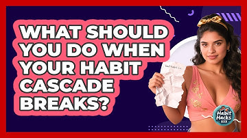 What Should You Do When Your Habit Cascade Breaks? - Habit Hacks Hub