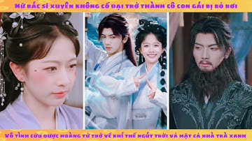 Nữ bác sĩ xuyên không thành cô gái xấu xí bị ruồng bỏ: vô tình cứu hoàng tử trở về báo thù cả nhà