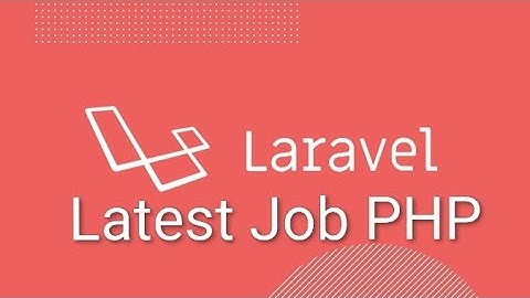 How To Find The Latest Job PHP Laravel Software Developer 