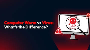 Computer Worm vs Virus: What