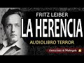 LA HERENCIA - Fritz Leiber - Audiolibro de terror