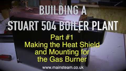 MAKING A STUART 504 BOILER PLANT - PART #1 - HEAT SHIELD AND BURNER