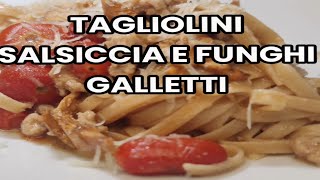 tagliolini funghi e salsiccia