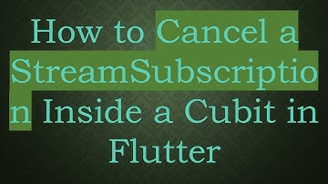 How to Cancel a StreamSubscription Inside a Cubit in Flutter
