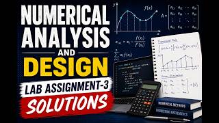 Numerical Analysis and Design Lab Assignment-3 Solutions | Complete Explanation