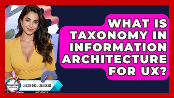 What Is Taxonomy In Information Architecture For UX? - Design Tool Unlocked