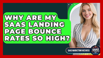 Why Are My SaaS Landing Page Bounce Rates So High? - Saas Marketing Wizards