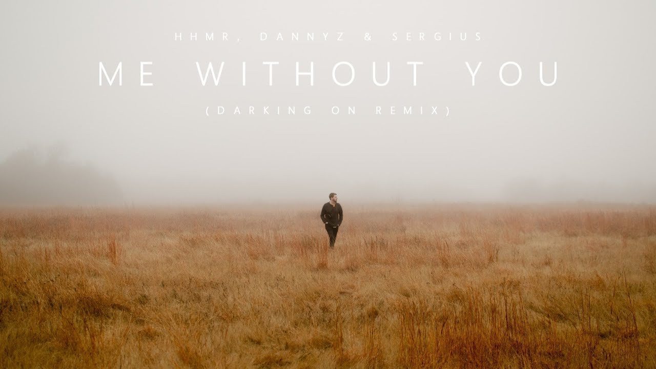 HHMR, DannyZ & Sergius - Me Without You (ft. Anthony Meyer)(Darking On Remix)