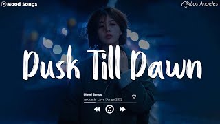 Dusk Till Dawn 😥 Sad Songs Playlist 2022 ~ Depressing Songs Playlist 2022 That Will Make You Cry 💘