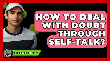 How To Deal With Doubt Through Self-Talk? - The Racket Xpert