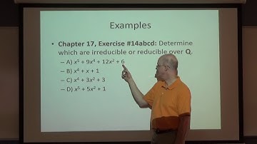 Abstract Algebra, Lec 29B: Polynomial Irreducibility/Reducibility Theorems and Examples