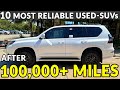 10 usedsuvs with 100000 miles and still worth every dollar
