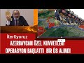 AZERBAYCAN ÖZEL KUVVETLERİ   KARBAĞDA İLLERİYOR  BİR ERMENİ ÜSSÜ  ELE GEÇTİ SIRA 7 KÖYDE