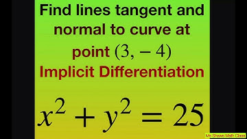 Find lines tangent and normal to curve at point (3, -4) for x^2 + y^2 = 25. Implicit Differentiation
