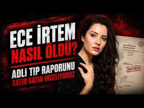 ECE İRTEM NASIL ÖLDÜ?ADLİ TIP RAPORUNU NEVZAT ALKAN YORUMLUYOR