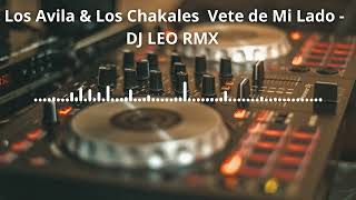 Los Avila & Los Chakales - Vete de Mi Lado  DJ LEO RMX #24